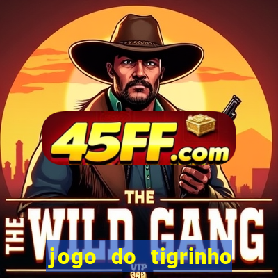 jogo do tigrinho de r$ 1